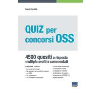 Quiz per concorsi OSS 4500 Quesiti a risposta multipla svolti e commentati. Aggiornato con le normative Covid-19