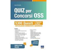 Quiz per concorsi OSS. 5300 Quesiti a risposta multipla con soluzioni commentate e aggiornate. Procedure svolte per la prova pratica. Con software di simulazione