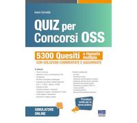 Quiz per concorsi OSS. 5300 Quesiti a risposta multipla con soluzioni commentate e aggiornate. Procedure svolte per la prova pratica. Con software di simulazione