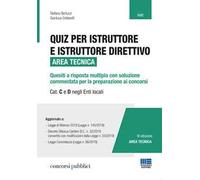 Quiz per istruttore e istruttore direttivo. Area tecnica. Quesiti a risposta multipla con soluzione commentata per la preparazione ai concorsi. Cat. C e D negli enti locali