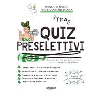 Quiz Preselettivi: TFA: Raccolta di 2924 quiz somministrati in tutte le Università d'Italia