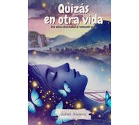 Quizás en otra vida: Dos almas destinadas a reencontrarse