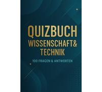 Quizbuch Wissenschaft & Technik - 100 Fragen & Antworten: Spannende Multiple-Choice-Rätsel aus Physik, Biologie, Technik, Raumfahrt & Mathematik