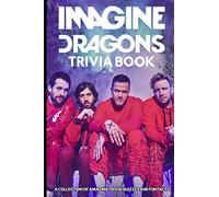 Quizzes Fun Facts Imagine Dragons Trivia Book: The Questions In 6 Categories Imagine Dragons (Unofficial Book)