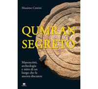 Qumran segreto. Manoscritti, archeologia e mito di un luogo che fa ancora ...
