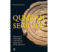 Qumran segreto. Manoscritti, archeologia e mito di un luogo che fa ancora discutere