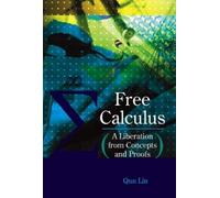 Qun Lin Free Calculus: A Liberation From Concepts And Proofs (Copertina rigida)