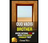 Quo Vadis Brother: Where Rational Men Go When Civilization Forsakes Them