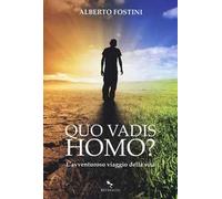 Quo vadis homo? L'avventuroso viaggio della vita