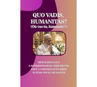QUO VADIS, HUMANITAS? (Où vas-tu, humanité?): RÉFLEXIONS SUR L'ANTHROPOLOGIE CHRÉTIENNE FACE À CERTAINS SCÉNARIOS FUTURS POUR L'HUMANITÉ