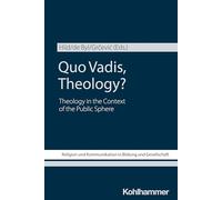 Quo Vadis, Theology?: Theology in the Context of the Public Sphere