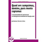 Quod ore sumpsimus, domine, pura mente capiamus. A sacramentalidade do aparato bucal na celebração dos sacramentos da iniciação...