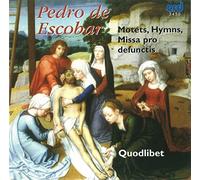 Quodlibet - Pedro De Escobar: Motets*Hym