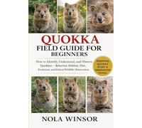 QUOKKA FIELD GUIDE FOR BEGINNERS: How to Identify, Understand, and Observe Quokkas - Behavior, Habitat, Diet, Evolution, and Ethical Wildlife Observation