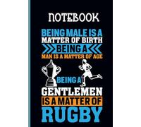 Quote Being Male Is A Matter Of Birth Being A Man Is A Matter Age Being A Gentleman Is Matter Of Rugby With Image Boy Run And Championship Cup On Black Background Gift For Everyone: Notebook