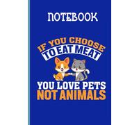 Quote If You Choose To Eat Meat You Love Pets Not Animals With Image Dog And Cat Cute On Blue Background Gift For Animal Lover: Notebook