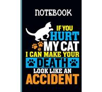 Quote If You Hurt My Cat I Can Make Your Death Look Like An Accident With Image Cat And Footprint On Black Cover Fun Gift For Animal Lover: Notebook