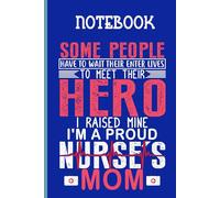 Quote Some People Have To Wait Their Enter Lives Hero I Raised Mine I'm A Proud Nurses Mom On Blue Background Gift For Everyone And Mother Day: Notebook