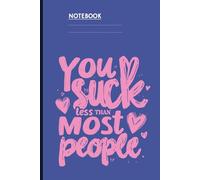 Quote You Suck Less Than Most People On Dark Blue Cover Fun Girt for Men Women Kids: Notebook