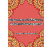 Quotes and Colors: A Mindful Coloring Book for Adults