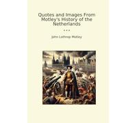 Quotes and Images From Motley's History of the Netherlands