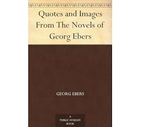 Quotes and Images From The Novels of Georg Ebers