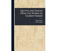 Quotes and Images From The Works of Gilbert Parker