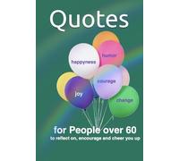 Quotes for People Over 60: to Reflect, Encourage and Cheer you up