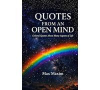 QUOTES FROM AN OPEN MIND: General Quotes About Many Aspects of Life