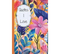 Quotes I Love: My Mindful Keeper of Messages that Matter to Me