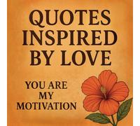 Quotes Inspired by Love; You Are My Motivation
