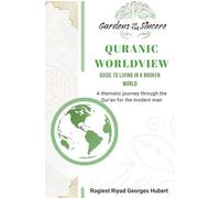 QUR’ANIC WORLDVIEW: GUIDE FOR LIFE IN A BROKEN WORLD “A Thematic Journey through the Qur’an for the Modern Human”