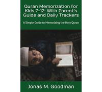 Quran Memorization for Kids 7-12: With Parent’s Guide and Daily Trackers: A Simple Guide to Memorizing the Holy Quran