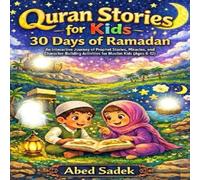 Quran Stories for Kids: 30 Days of Ramadan: An Interactive Journey of Prophet Stories, Miracles, and Character-Building Activities for Muslim Kids (Ages 6-12)