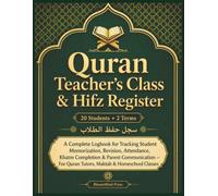 Quran Teacher's Class & Hifz Register: A Complete Logbook for Tracking Student Memorization, Revision, Attendance, Khatm Completion & Parent Communication for Tutors, Maktab & Homeschool Classes