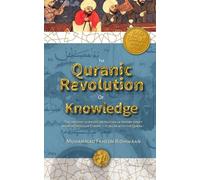 Quranic Revolution of Knowledge: The Story of the Quran, Prophetic Guidance and Islamic Scholarship's meeting with Ancient Knowledge