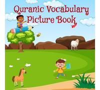 Quranic vocabulary picture book for children---: Arabic numbers, Food, Plants and its parts, Body parts, Relatives and Animals mentioned in the Quran-