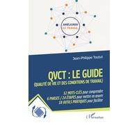 QVCT : le guide (Qualité de Vie et des Conditions de Travail): 52 MOTS-CLÉS pour comprendre 6 PHASES / 24 ÉTAPES pour mettre en œuvre 18 OUTILS PRATIQUES pour faciliter