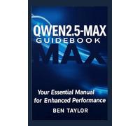 QWEN 2.5-MAX GUIDEBOOK: Your Essential Manual for Enhanced Performance