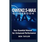 QWEN 2.5-MAX GUIDEBOOK: Your Essential Manual for Enhanced Performance