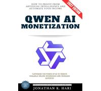 Qwen AI Monetization:: How to Profit from Artificial Intelligence and Automate Your Income (Leverage the Power of AI to Create Scalable Online Businesses and Increase Revenue)