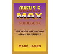 QWEN2.5-MAX GUIDEBOOK: STEP BY STEP STRATEGIES FOR OPTIMAL PERTIMAL PERFORMANCE