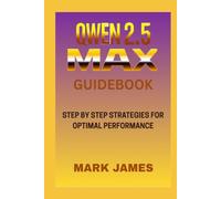QWEN2.5-MAX GUIDEBOOK: STEP BY STEP STRATEGIES FOR OPTIMAL PERTIMAL PERFORMANCE