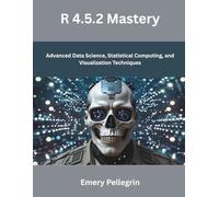 R 4.5.2 Mastery: Advanced Data Science, Statistical Computing, and Visualization Techniques