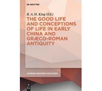 R.A.H. King The Good Life and Conceptions of Life in Early Ch (Copertina rigida)