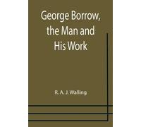 R A J Walling George Borrow, the Man and His Work (Tascabile)