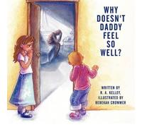 R.A. Kelley Why Doesn't Daddy Feel So Well? (Tascabile)