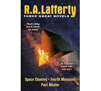 R. A. Lafferty: Three Great Novels: Space Chantey, Fourth Mansions, Past Master