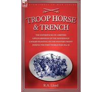R A Lloyd Troop, Horse & Trench - The Experiences of a British Lifeg (Tascabile)