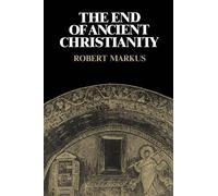 R. A. Markus The End of Ancient Christianity (Tascabile)